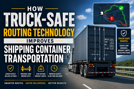 How Truck-Safe Routing Technology Improves Shipping Container Transportation